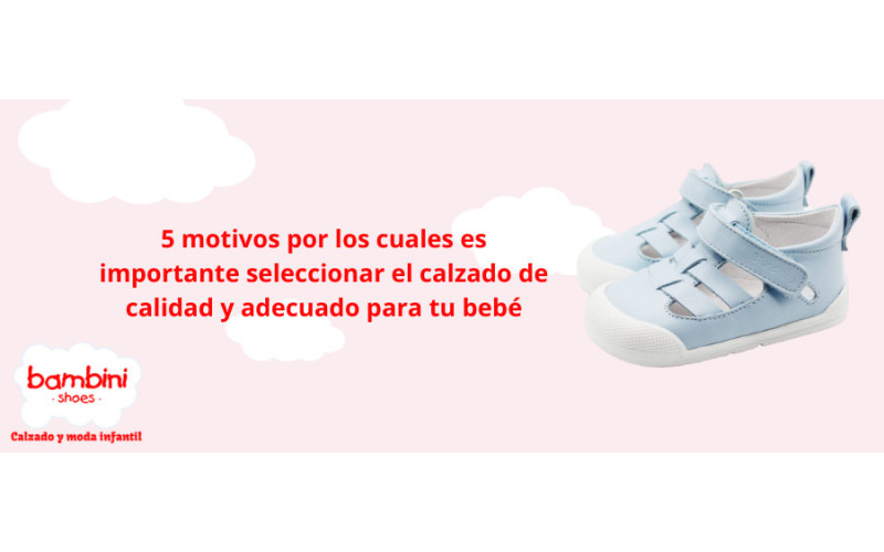 5 motivos por los cuales es importante seleccionar el calzado de calidad y adecuado para tu bebé